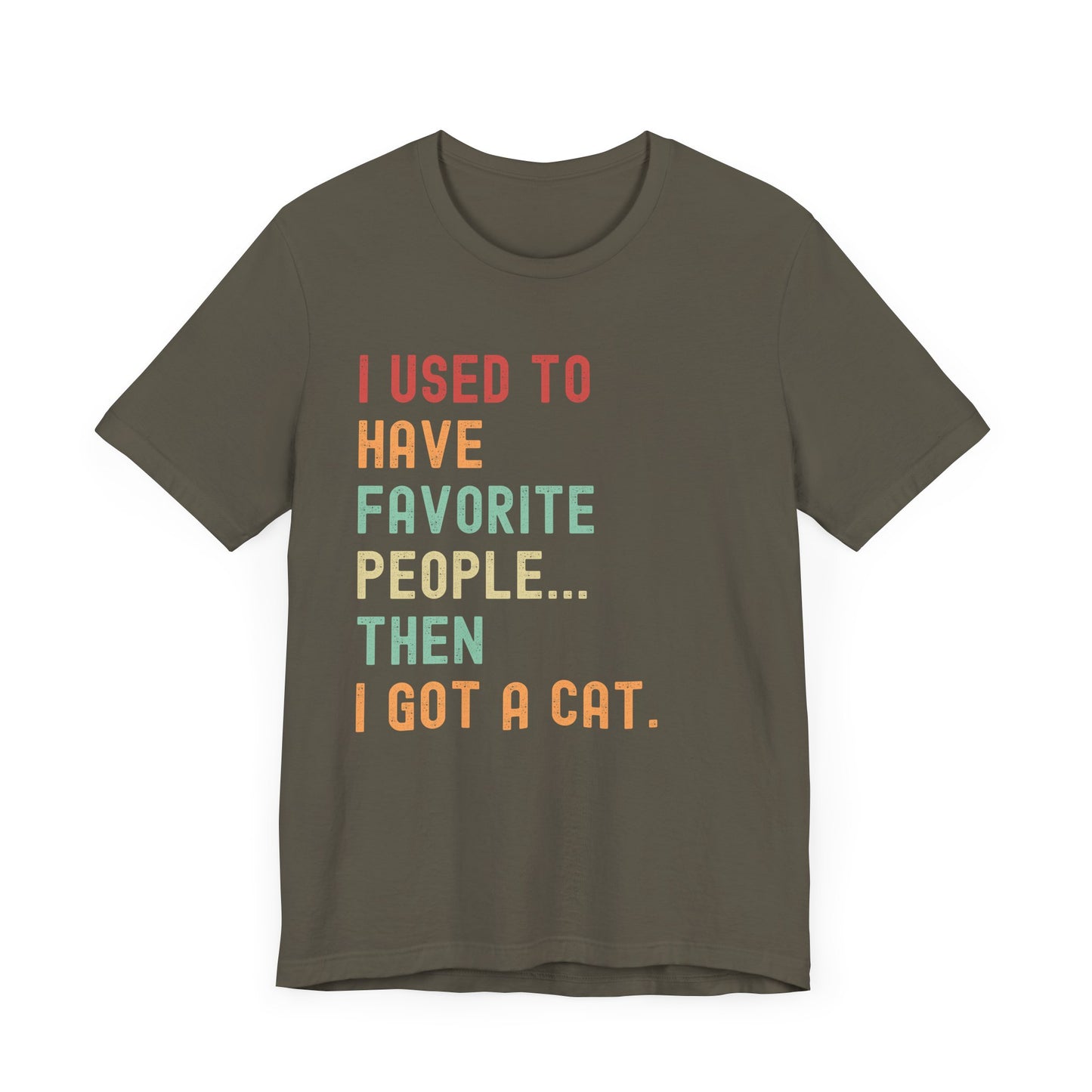 "I Used to Have Favorite People... Then I Got a Cat" T-Shirt