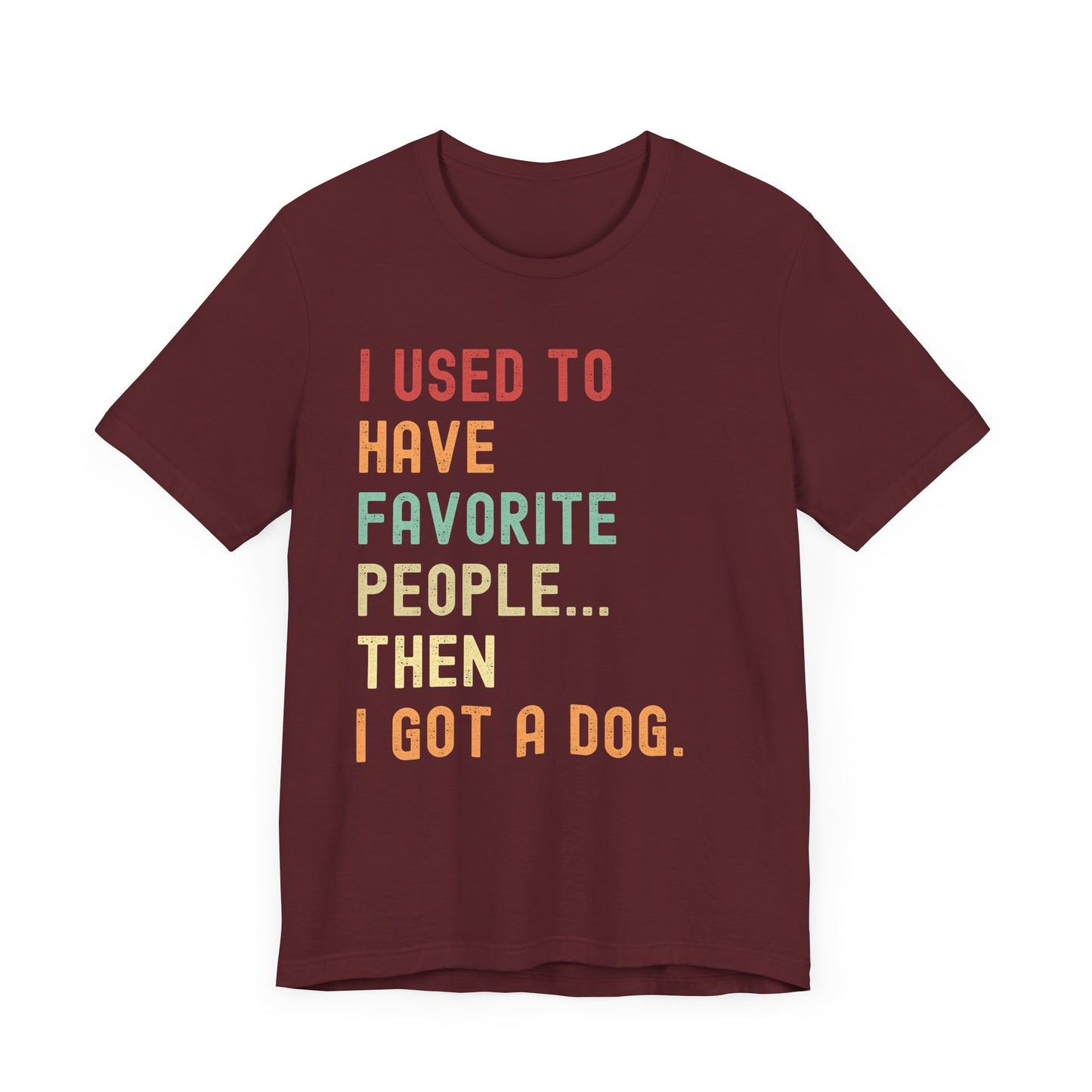 "I Used to Have Favorite People... Then I Got a Dog" T-Shirt
