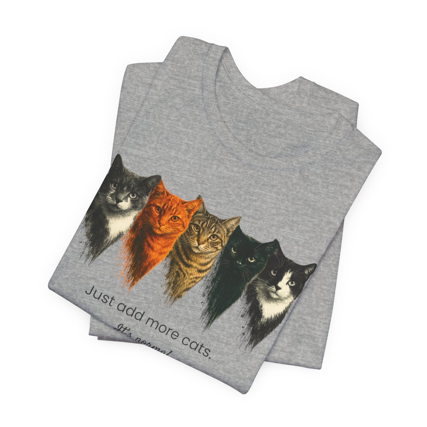 Just Add More Cats. It's Normal. – Customizable Tee