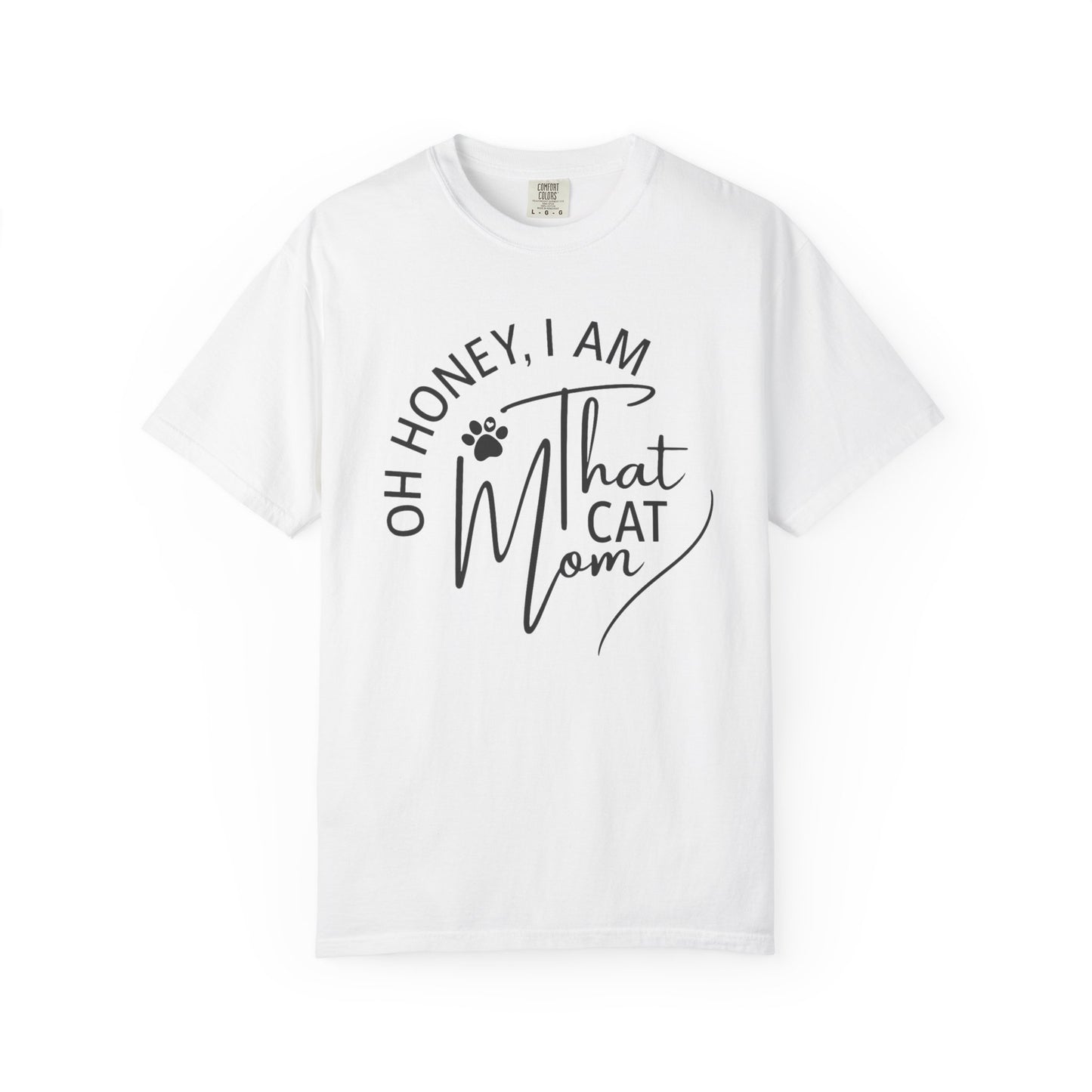 Oh Honey, I Am That Cat Mom Tee – Comfort Colors® 1717