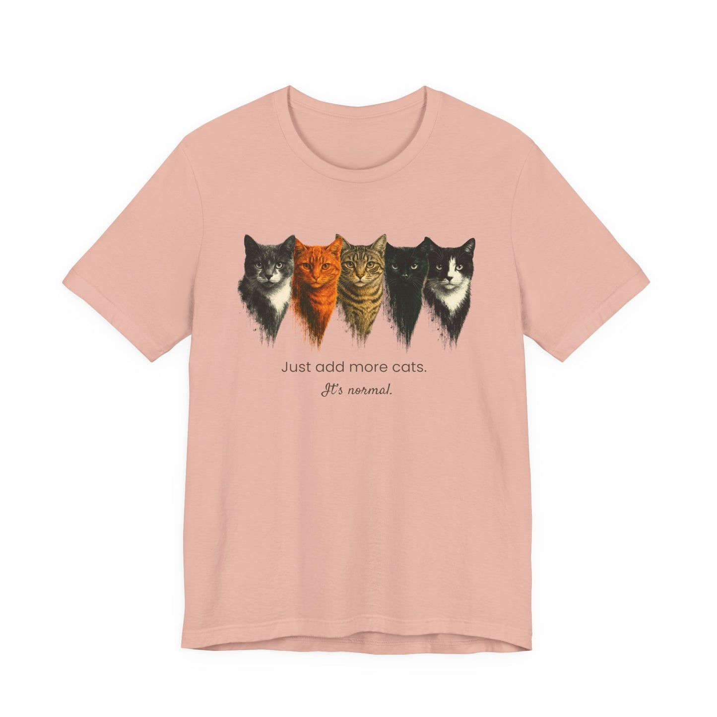 Just Add More Cats. It's Normal. – Customizable Tee