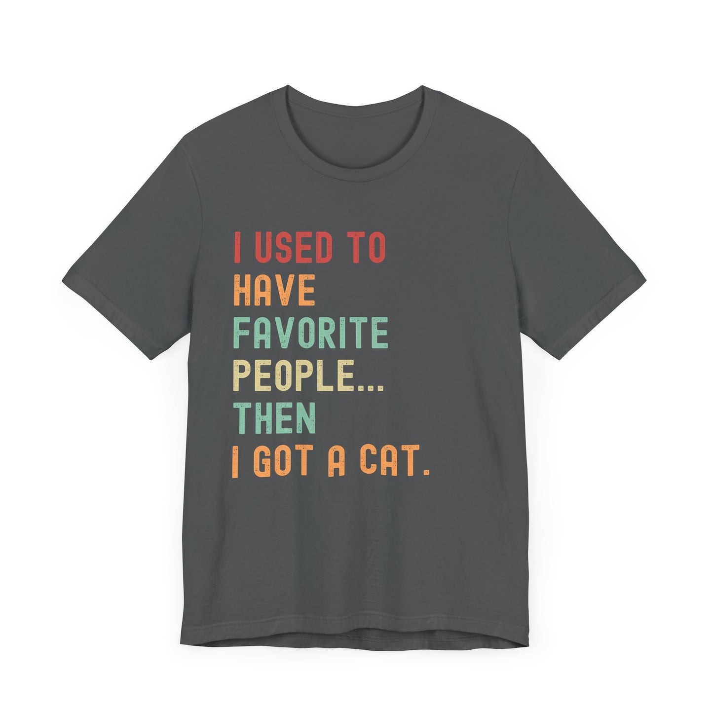 "I Used to Have Favorite People... Then I Got a Cat" T-Shirt