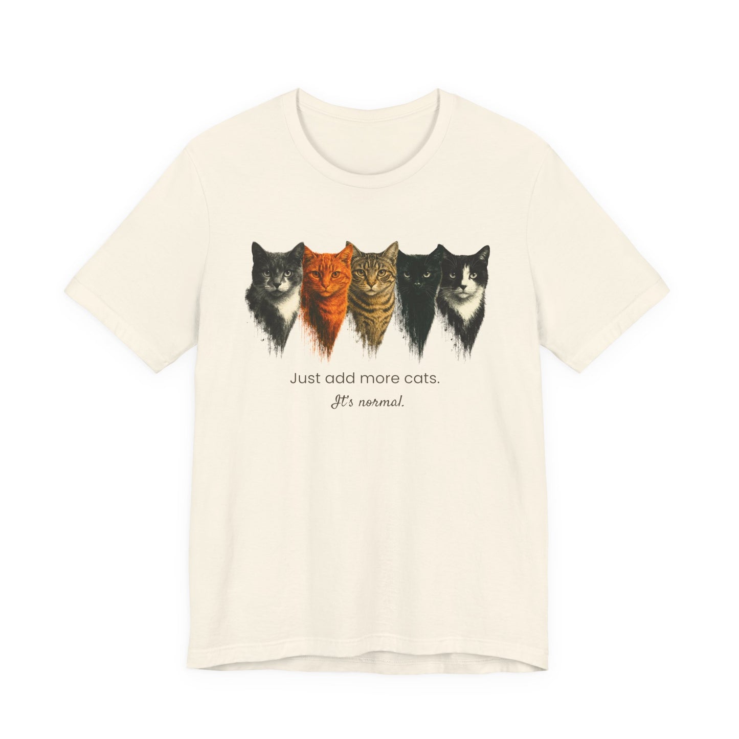 Just Add More Cats. It's Normal. – Customizable Tee