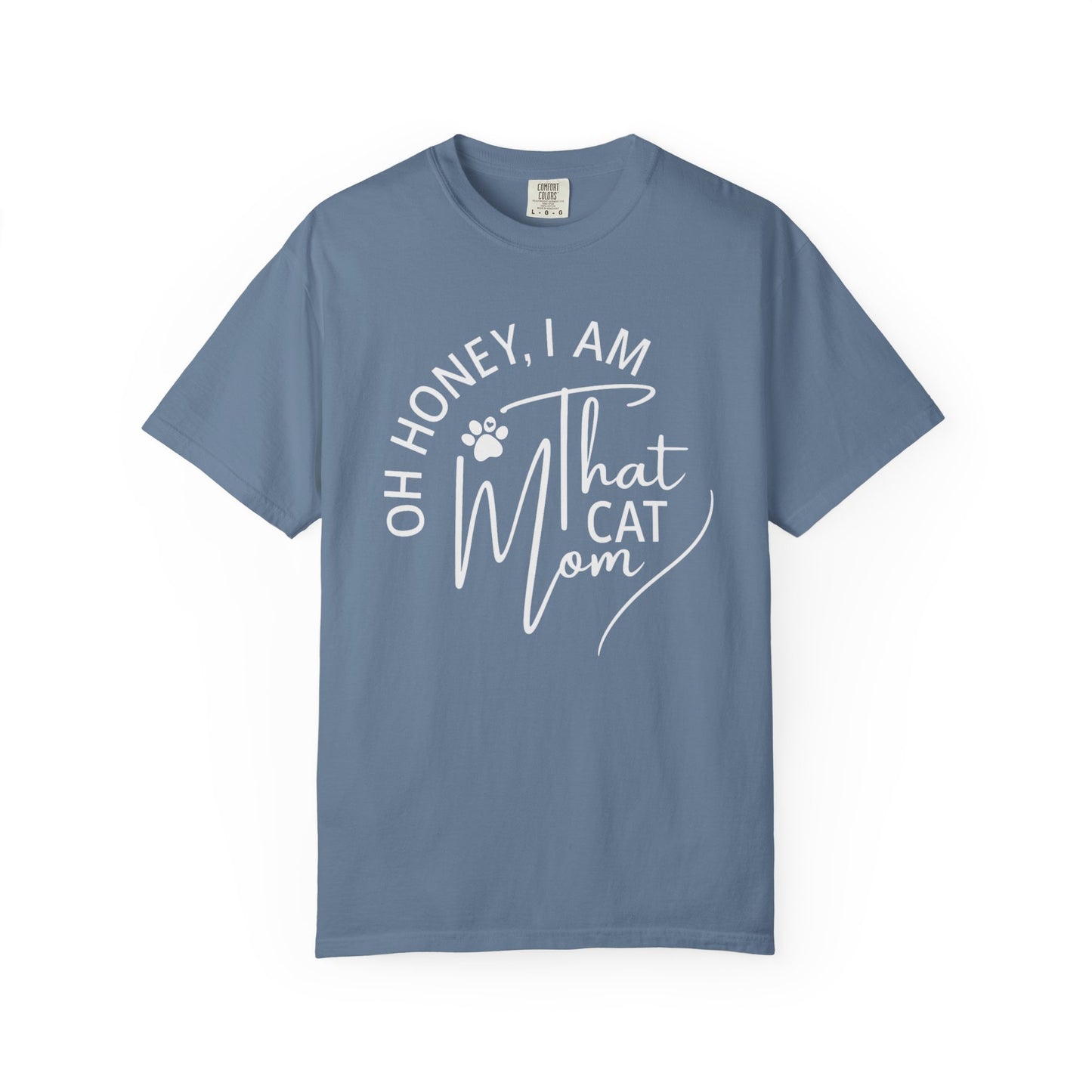 Oh Honey, I Am That Cat Mom Tee – Comfort Colors® 1717
