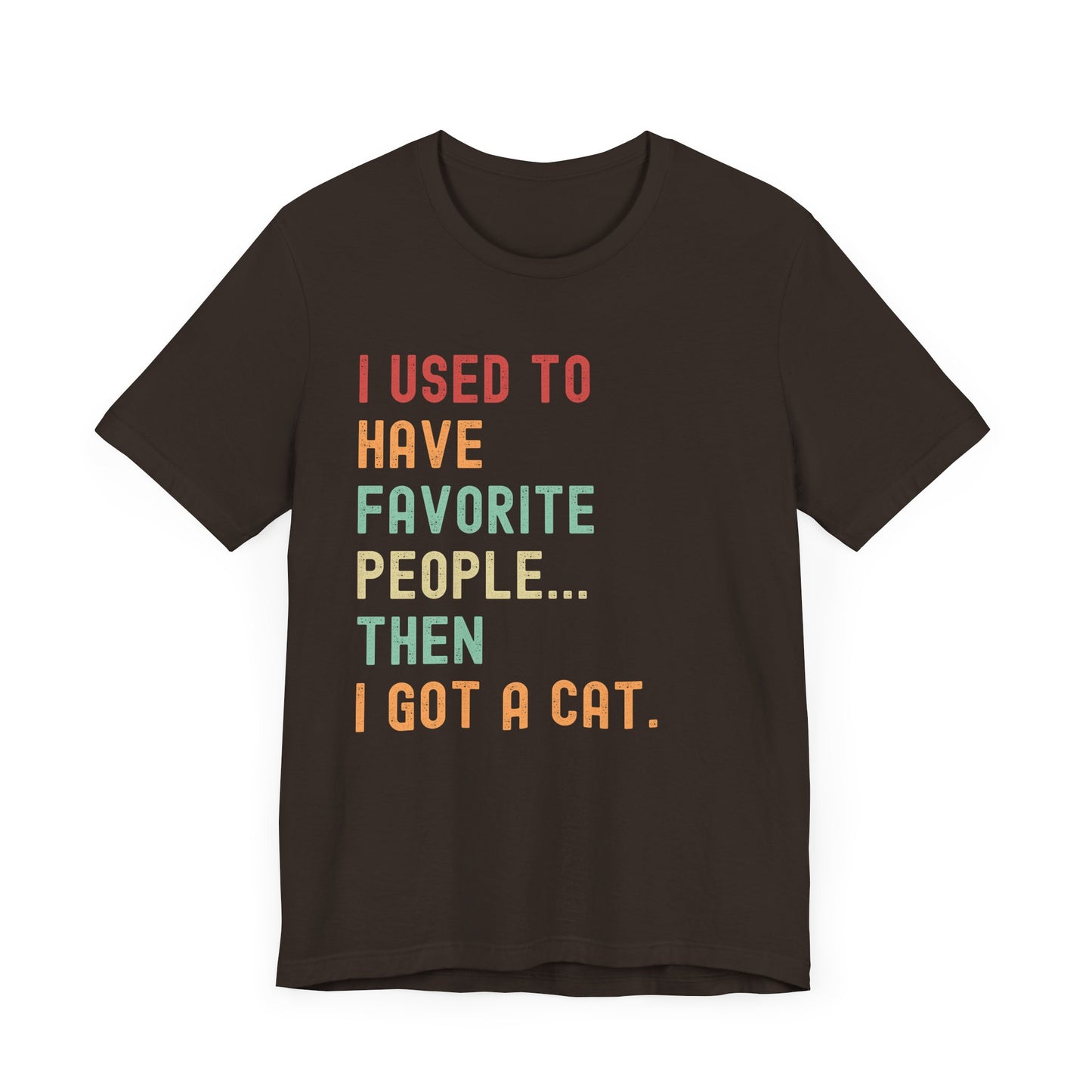 "I Used to Have Favorite People... Then I Got a Cat" T-Shirt