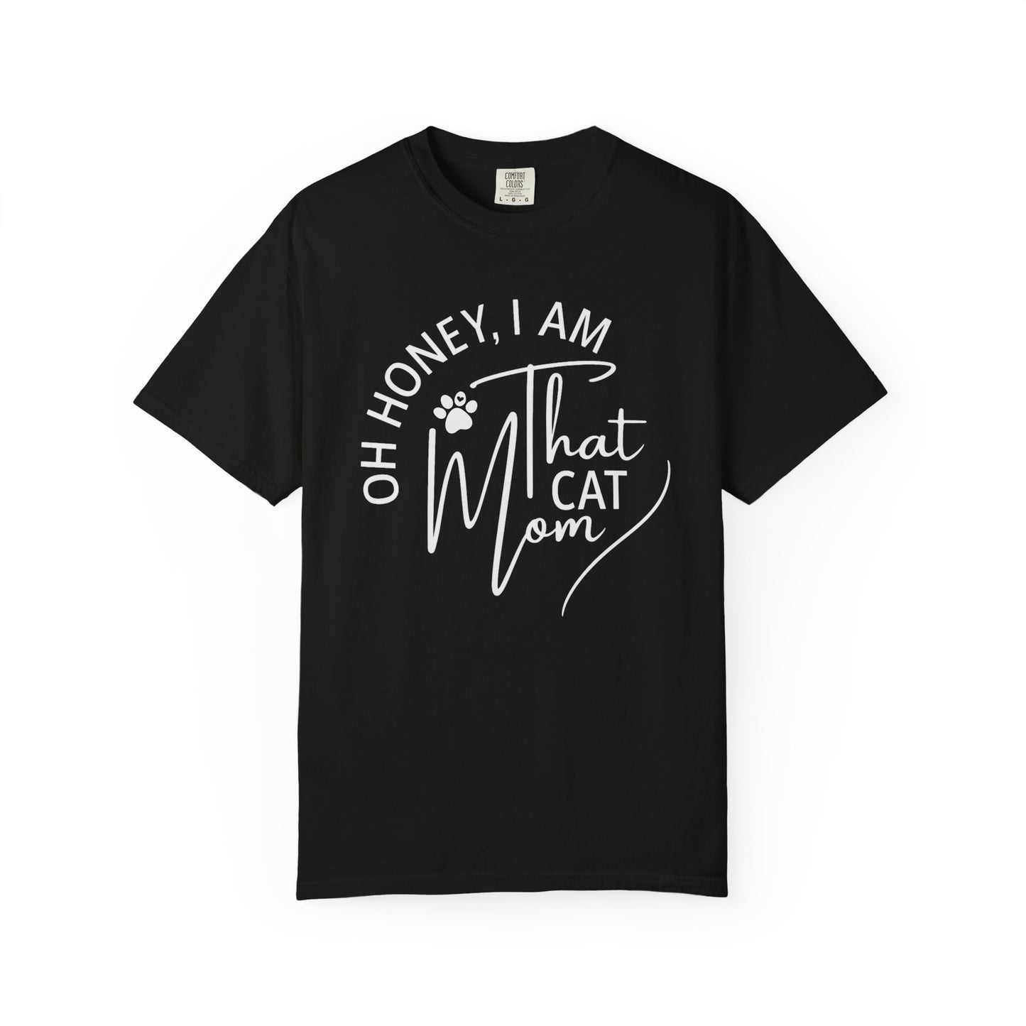 Oh Honey, I Am That Cat Mom Tee – Comfort Colors® 1717