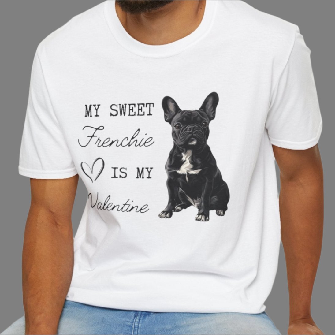 French Bulldog - My Sweet Frenchie is My Valentine - T-shirt