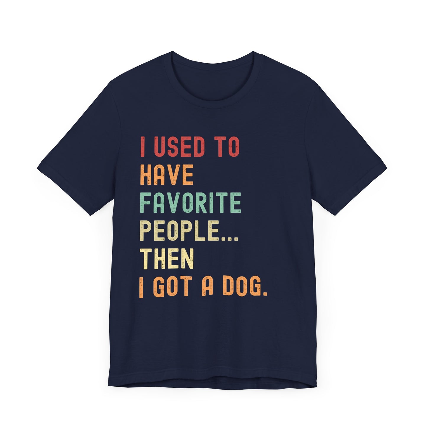 "I Used to Have Favorite People... Then I Got a Dog" T-Shirt