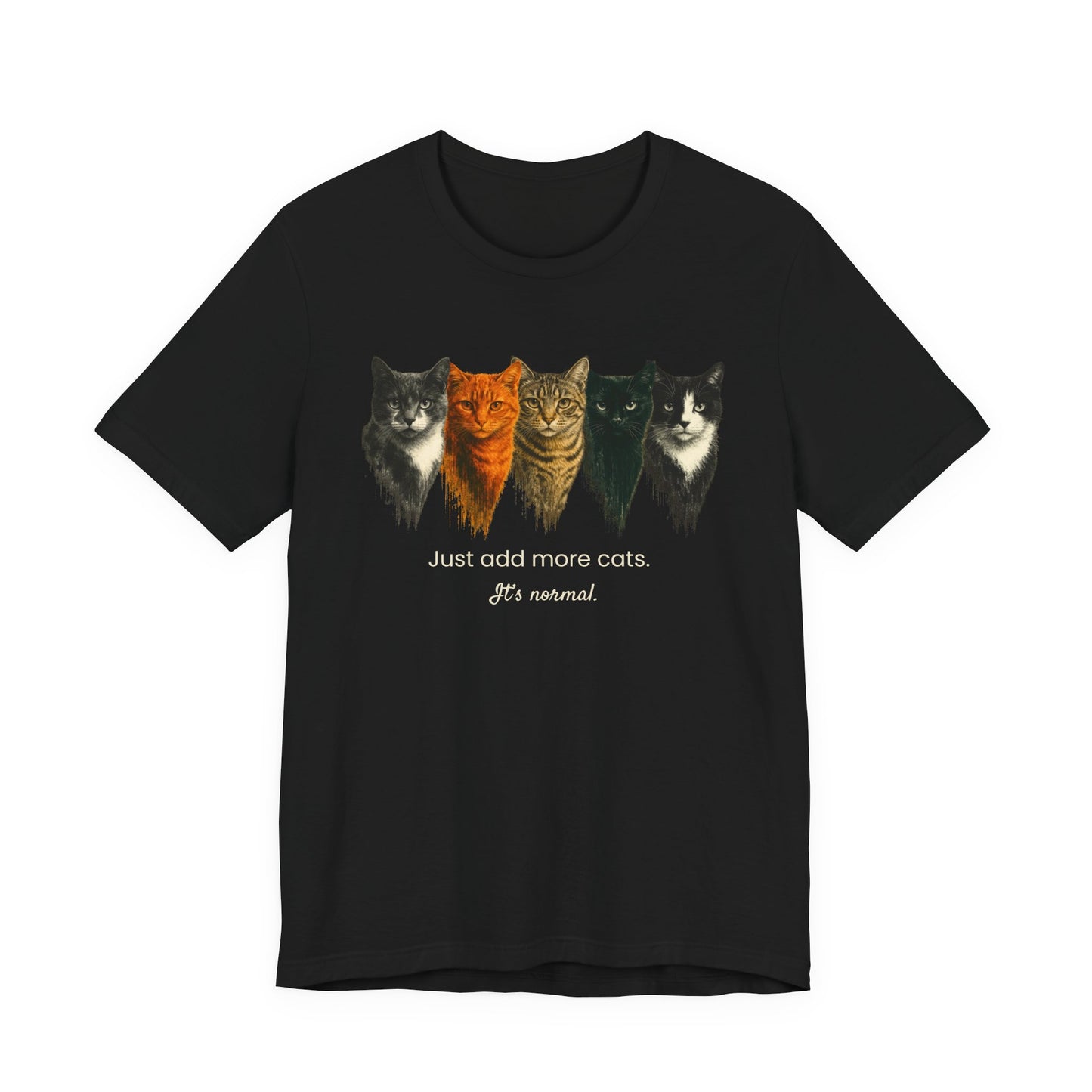 Just Add More Cats. It's Normal. – Customizable Tee