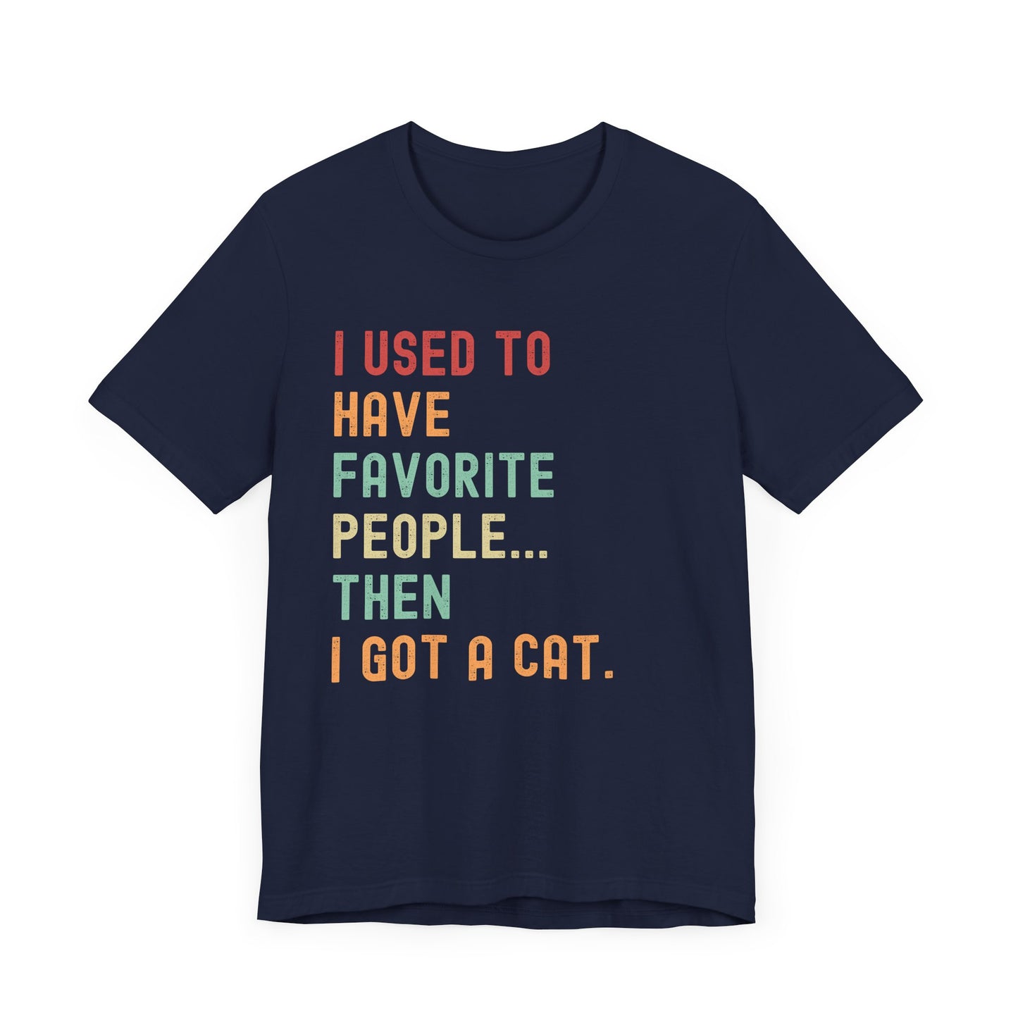 "I Used to Have Favorite People... Then I Got a Cat" T-Shirt