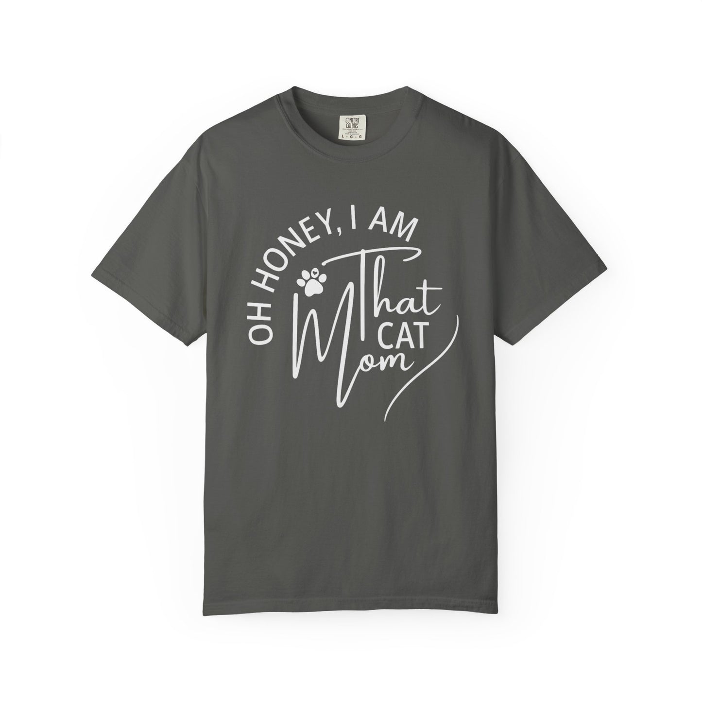 Oh Honey, I Am That Cat Mom Tee – Comfort Colors® 1717