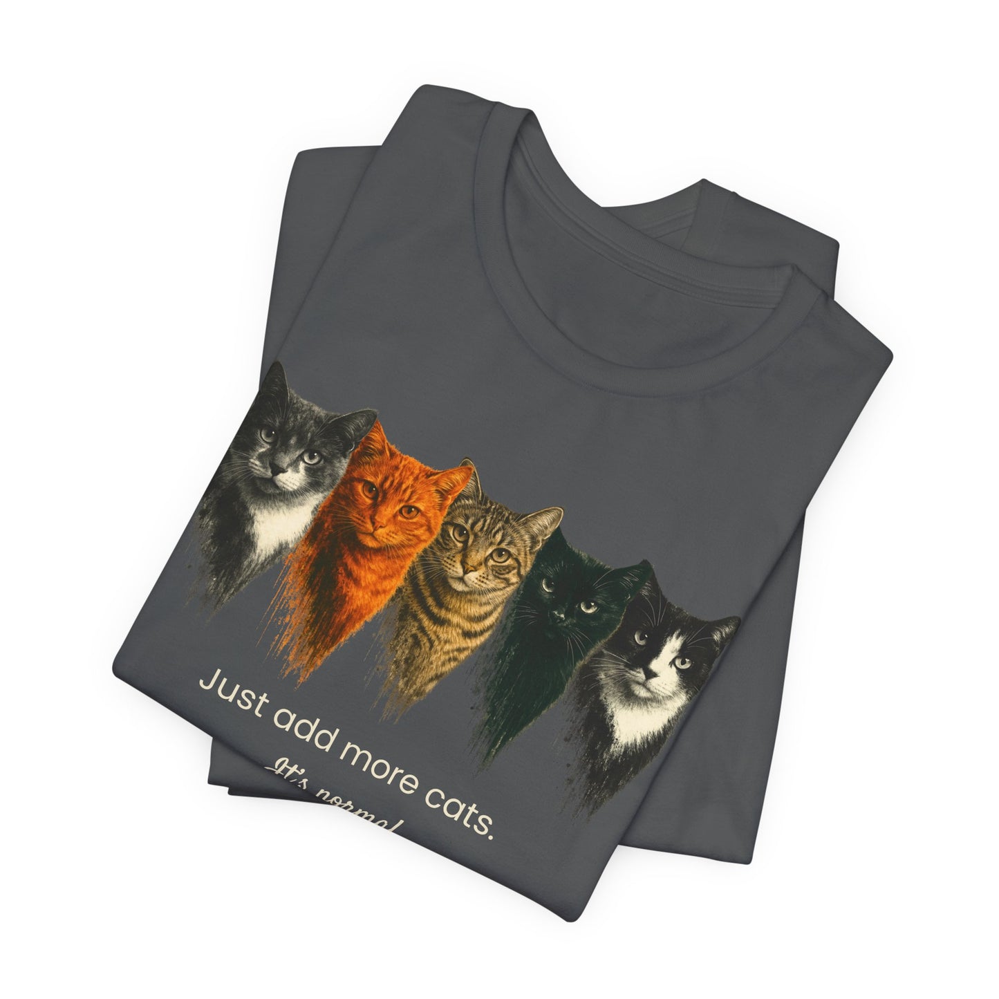 Just Add More Cats. It's Normal. – Customizable Tee