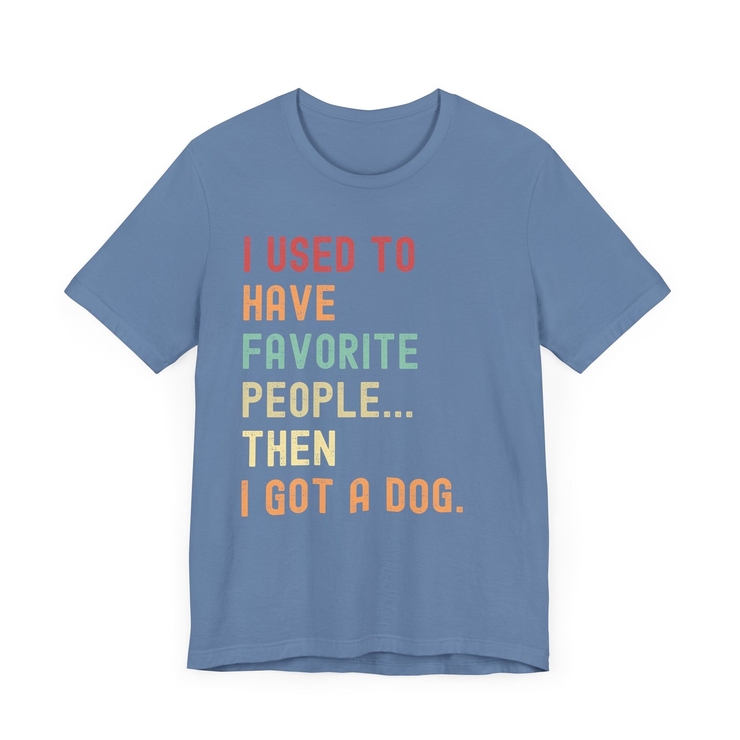 "I Used to Have Favorite People... Then I Got a Dog" T-Shirt