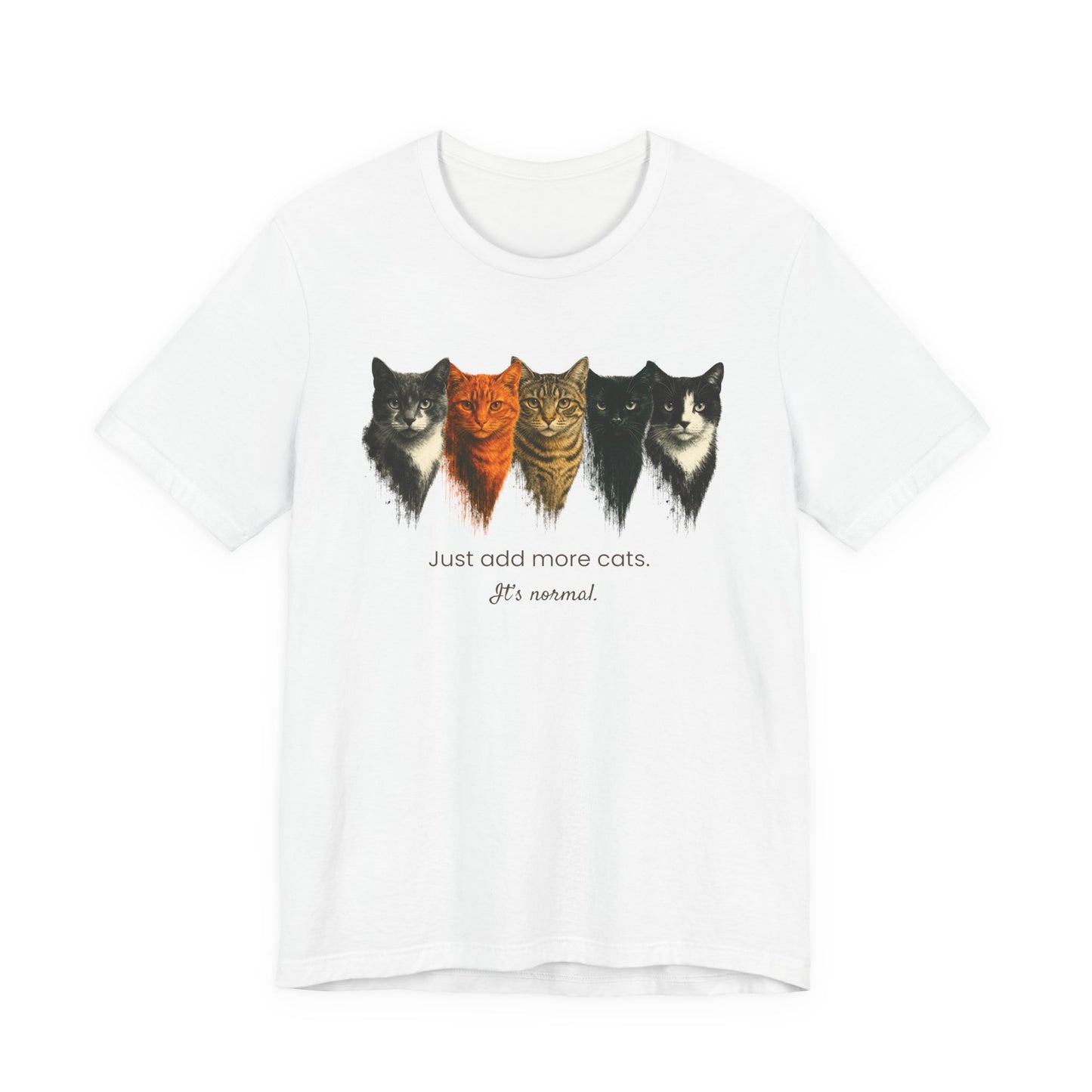 Just Add More Cats. It's Normal. – Customizable Tee