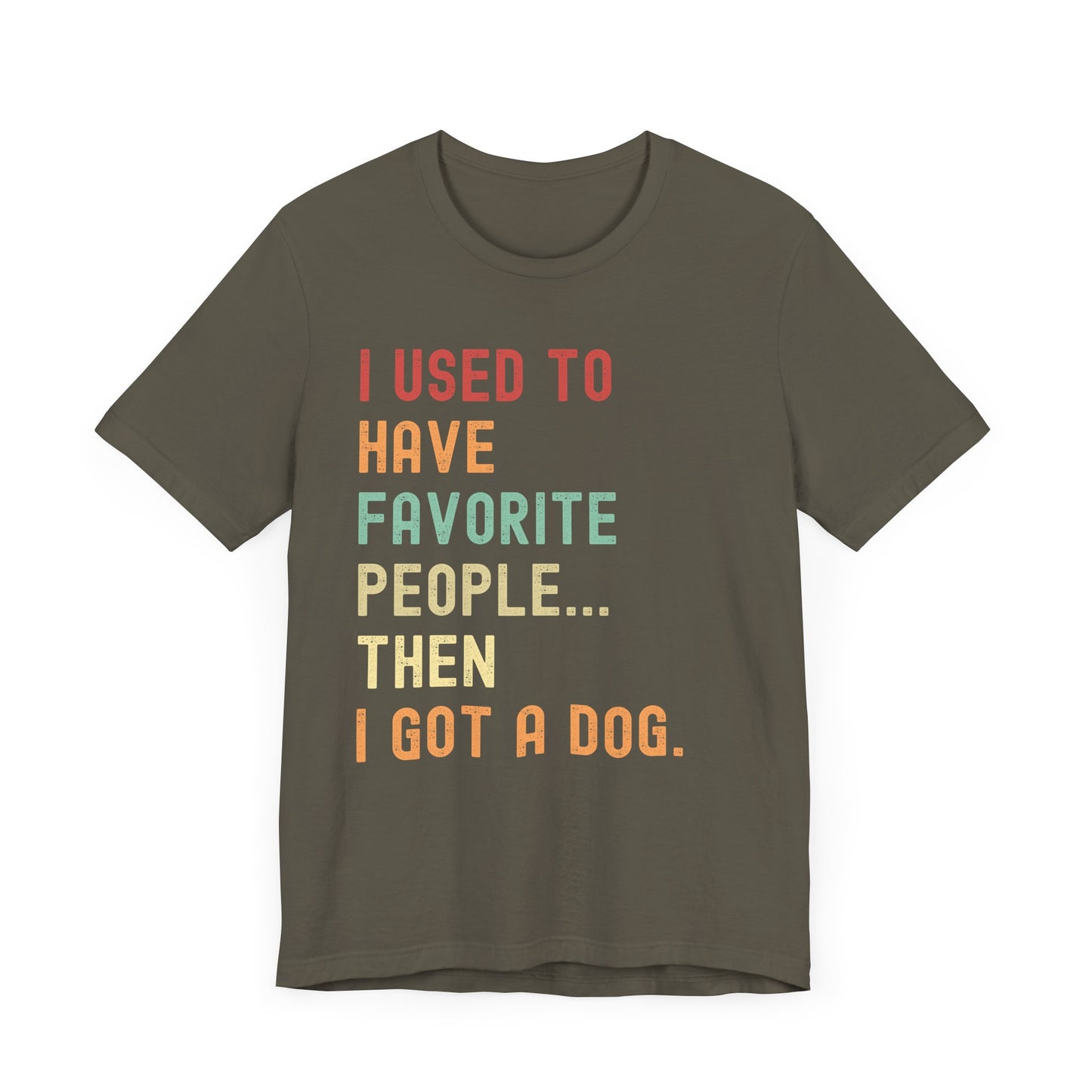 "I Used to Have Favorite People... Then I Got a Dog" T-Shirt