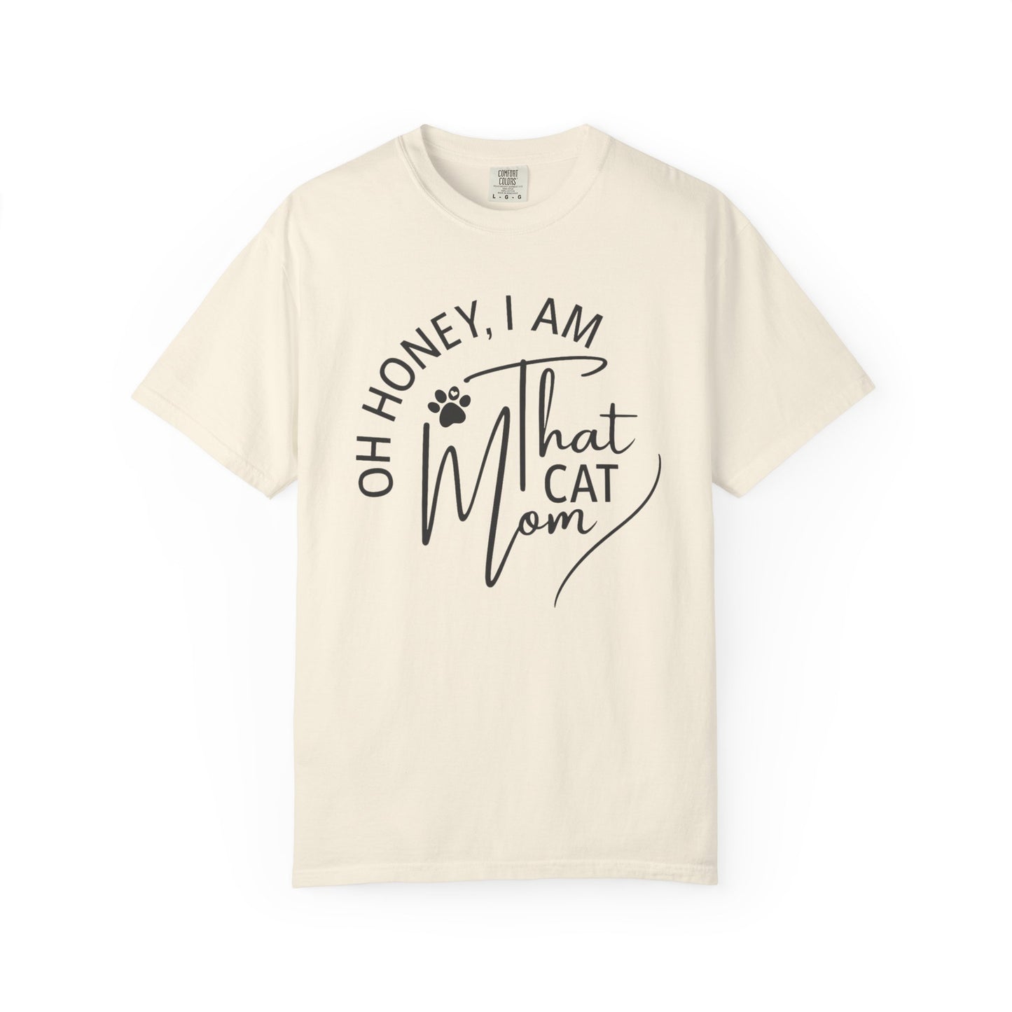 Oh Honey, I Am That Cat Mom Tee – Comfort Colors® 1717