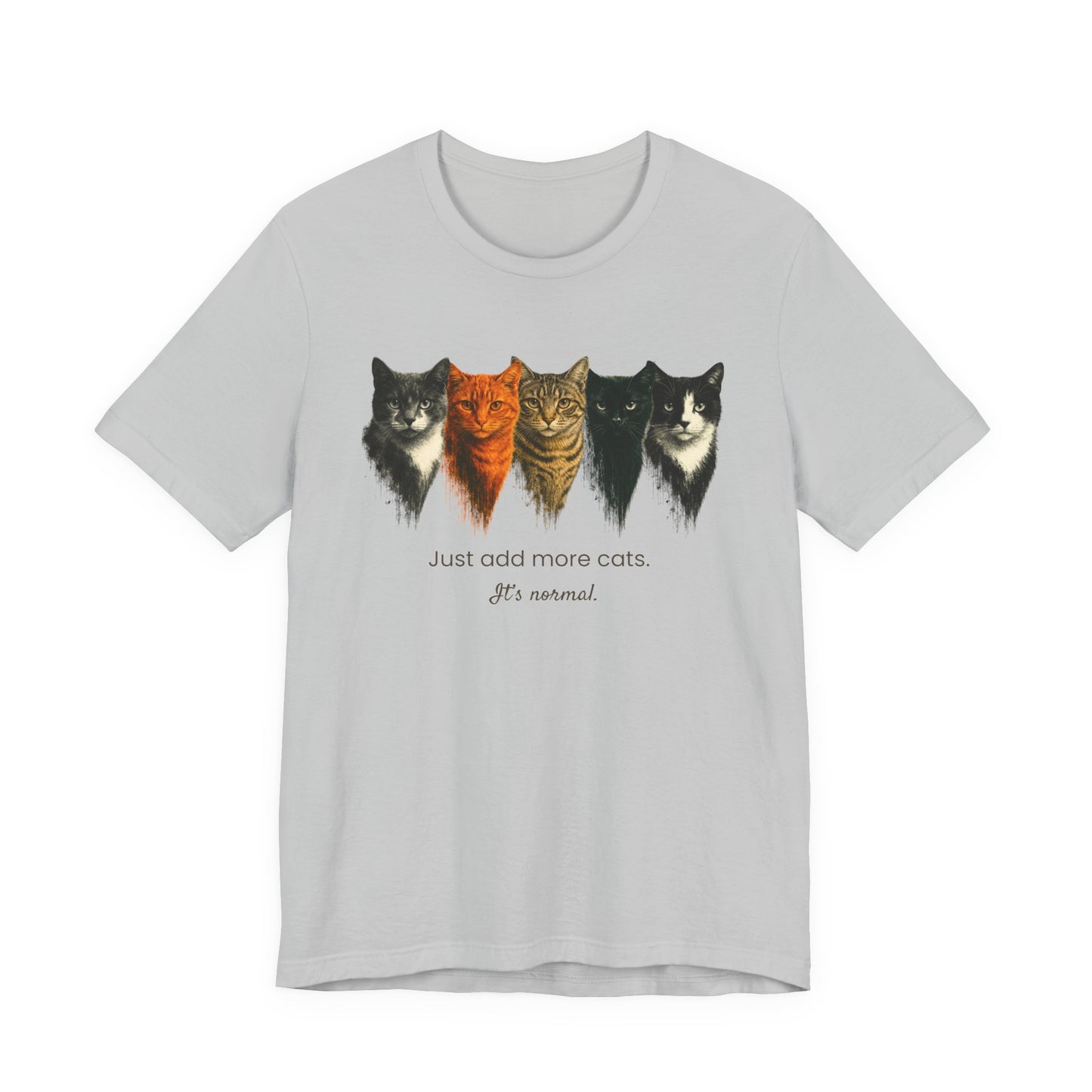 Just Add More Cats. It's Normal. – Customizable Tee