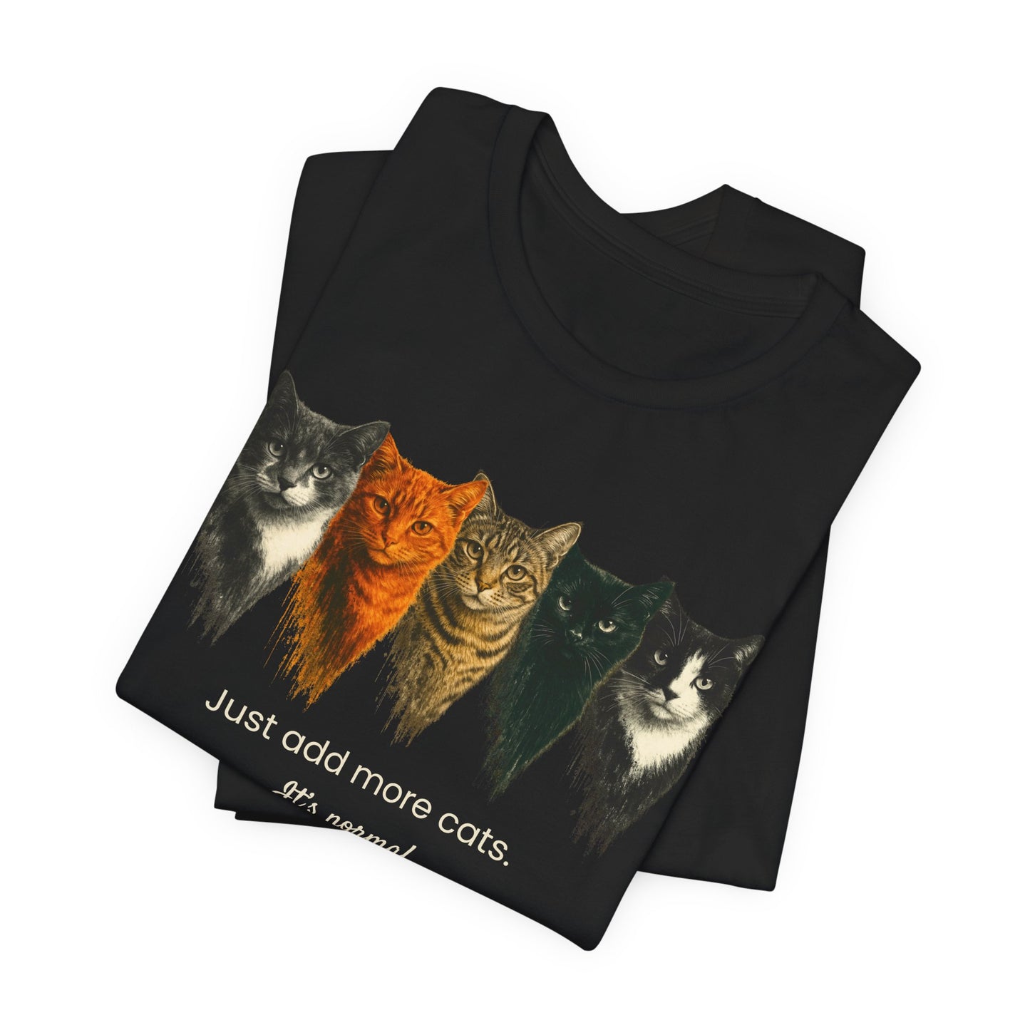Just Add More Cats. It's Normal. – Customizable Tee