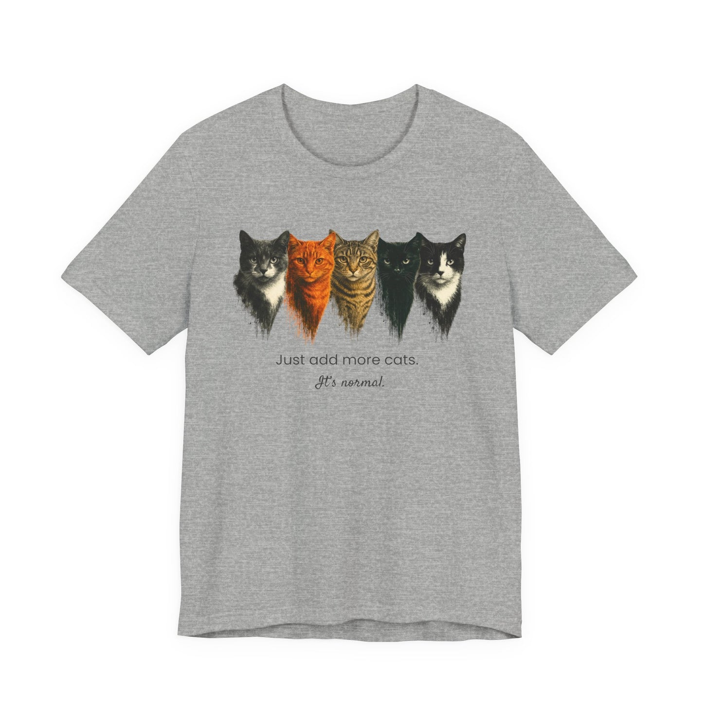 Just Add More Cats. It's Normal. – Customizable Tee