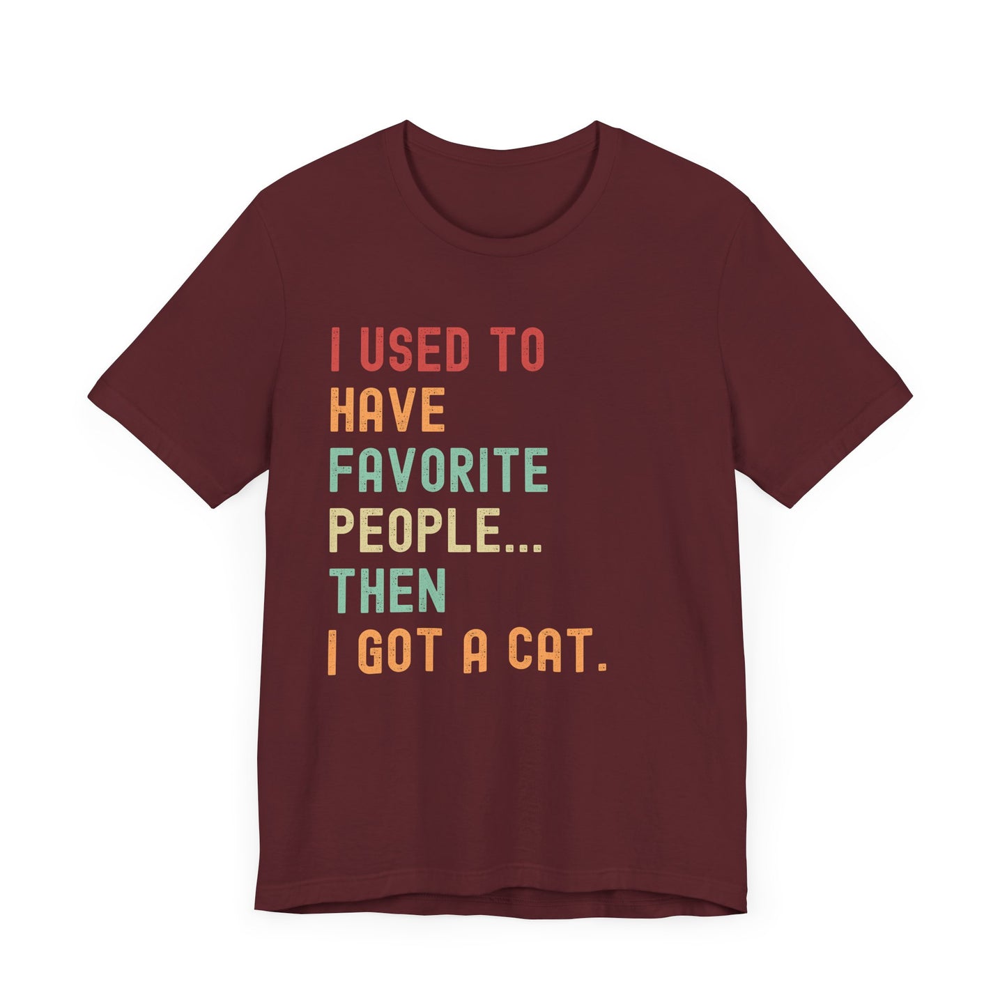 "I Used to Have Favorite People... Then I Got a Cat" T-Shirt