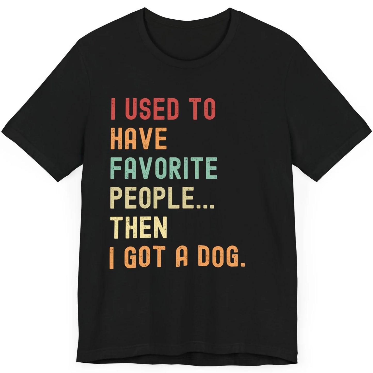 "I Used to Have Favorite People... Then I Got a Dog" T-Shirt