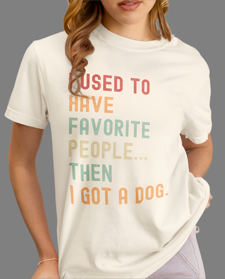 "I Used to Have Favorite People... Then I Got a Dog" T-Shirt