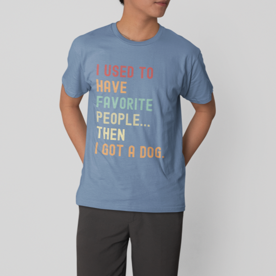 "I Used to Have Favorite People... Then I Got a Dog" T-Shirt