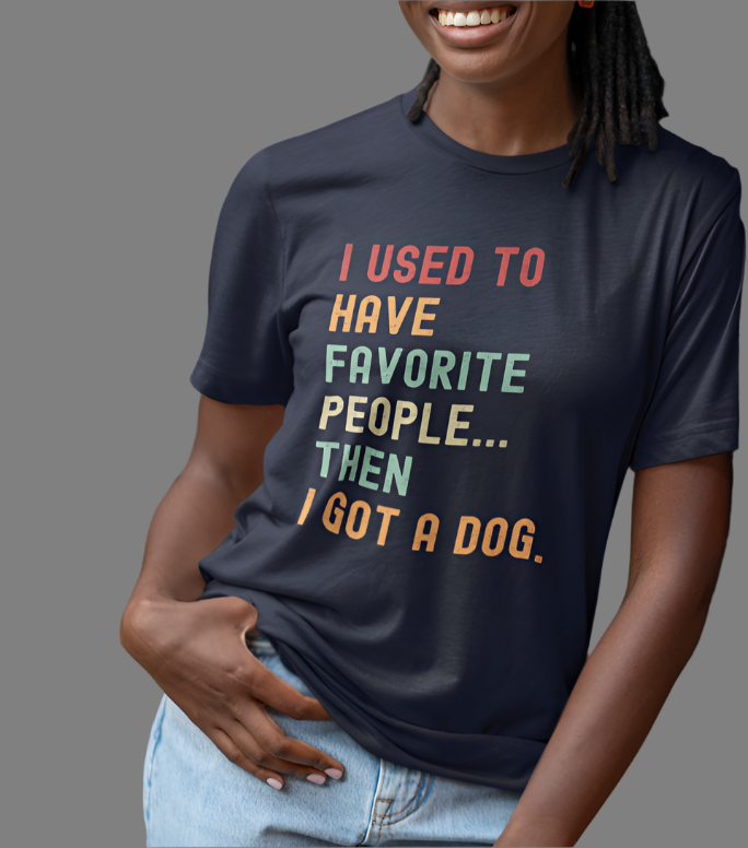"I Used to Have Favorite People... Then I Got a Dog" T-Shirt