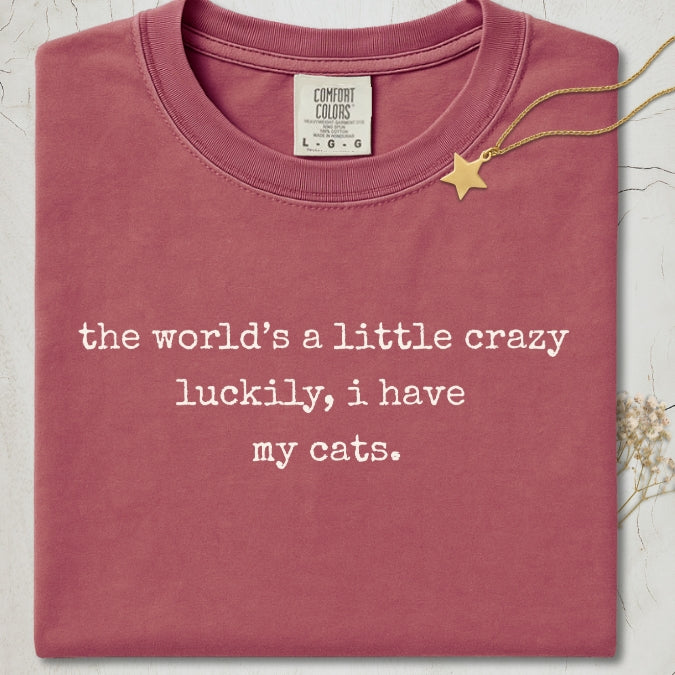 "The World's a Little Crazy, Luckily I Have My Cats" – Customizable Comfort Colors Tee for Dog & Cat Lovers
