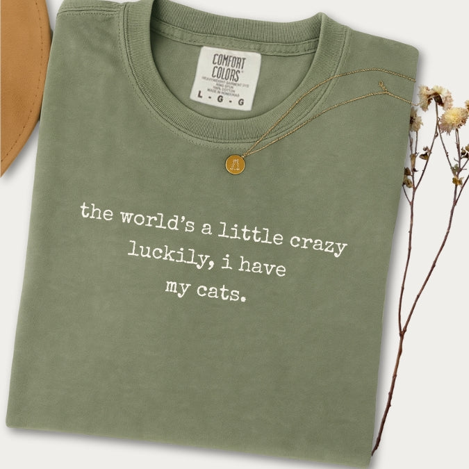 "The World's a Little Crazy, Luckily I Have My Cats" – Customizable Comfort Colors Tee for Dog & Cat Lovers
