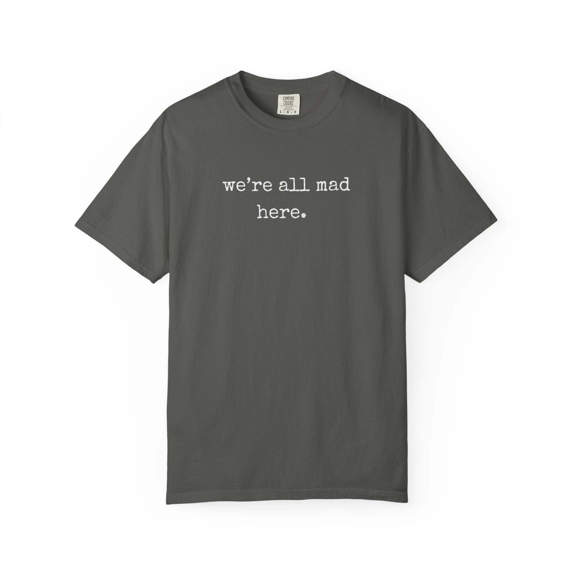 Gray t-shirt with 'we're all mad here' text on a white background