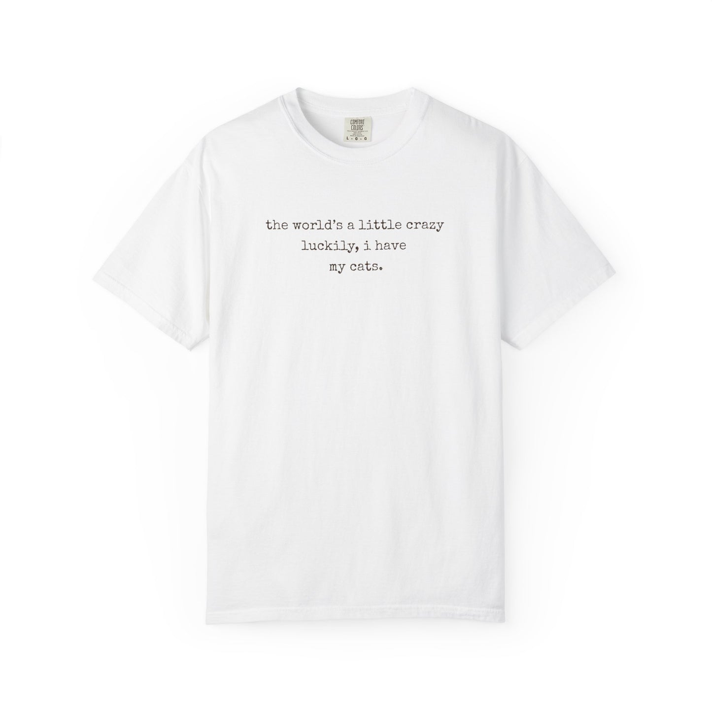"The World's a Little Crazy, Luckily I Have My Cats" – Customizable Comfort Colors Tee for Dog & Cat Lovers