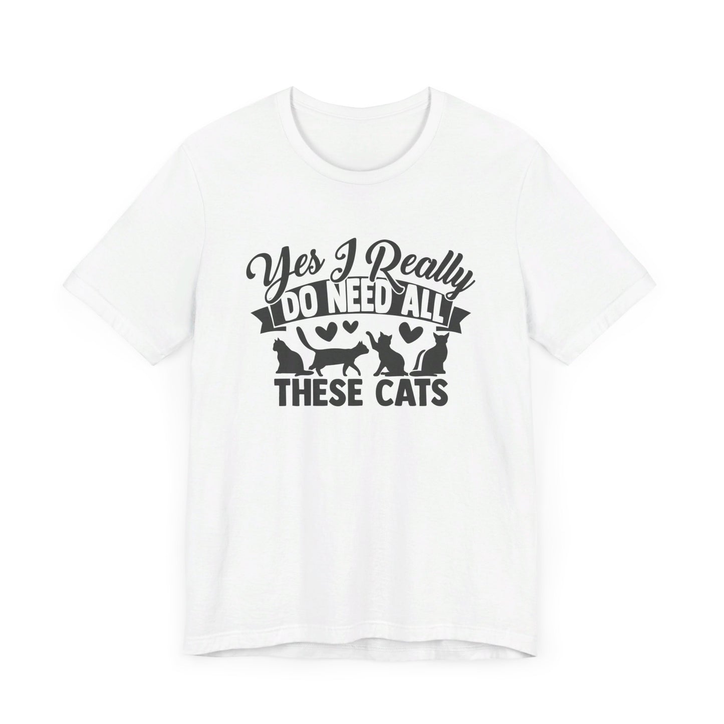 "Yes, I need all these cats" Unisex T-shirt