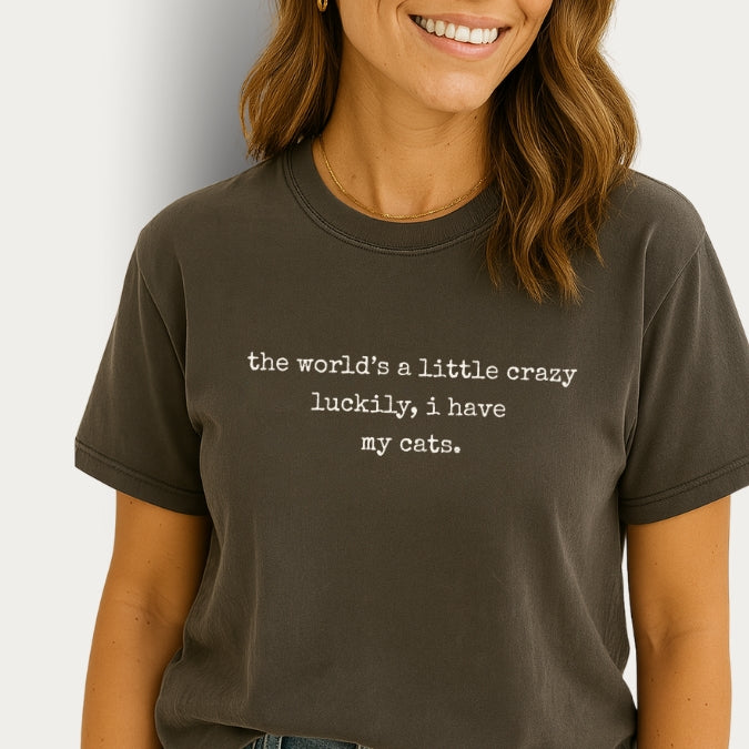 "The World's a Little Crazy, Luckily I Have My Cats" – Customizable Comfort Colors Tee for Dog & Cat Lovers
