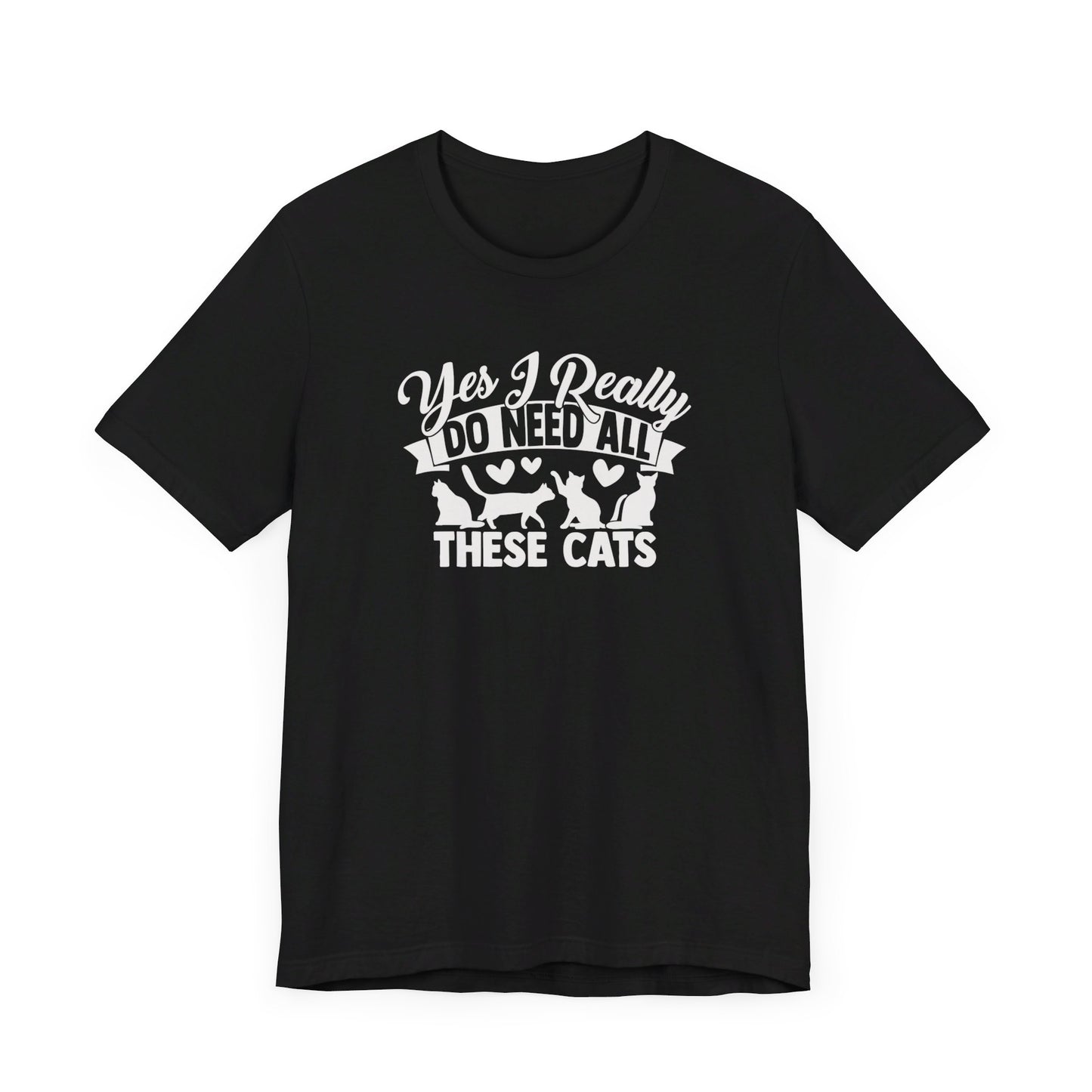 "Yes, I need all these cats" Unisex T-shirt