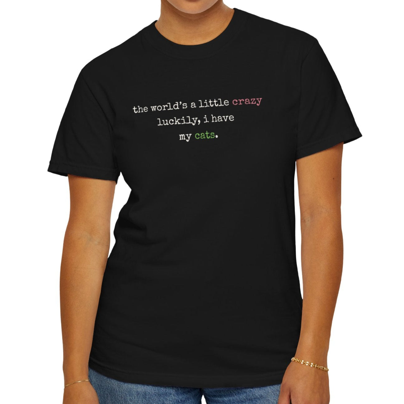 "The World's a Little Crazy, Luckily I Have My Cats" – Customizable Comfort Colors Tee for Dog & Cat Lovers