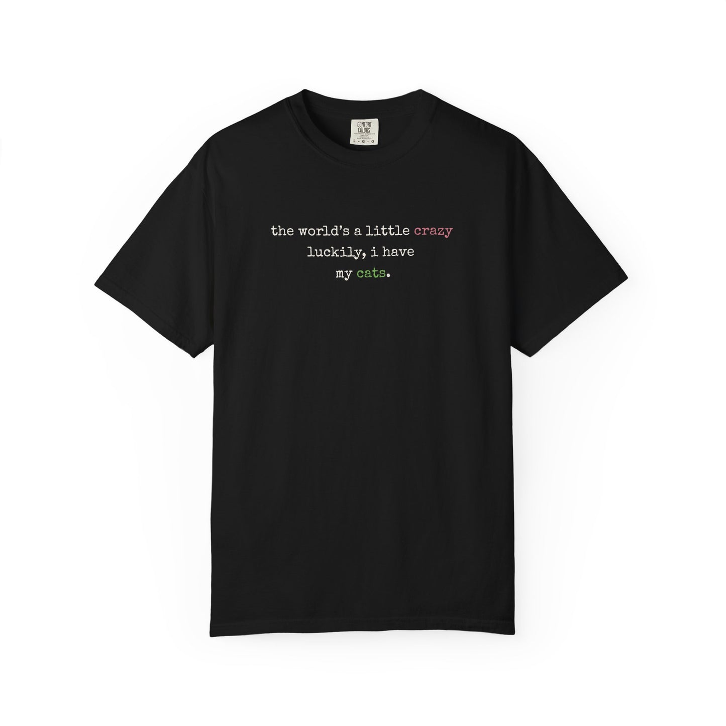 "The World's a Little Crazy, Luckily I Have My Cats" – Customizable Comfort Colors Tee for Dog & Cat Lovers