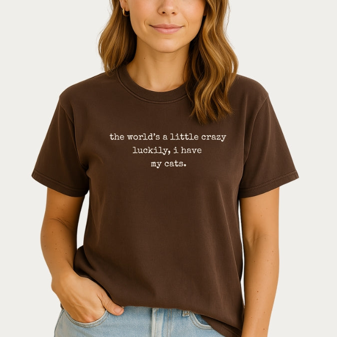 "The World's a Little Crazy, Luckily I Have My Cats" – Customizable Comfort Colors Tee for Dog & Cat Lovers