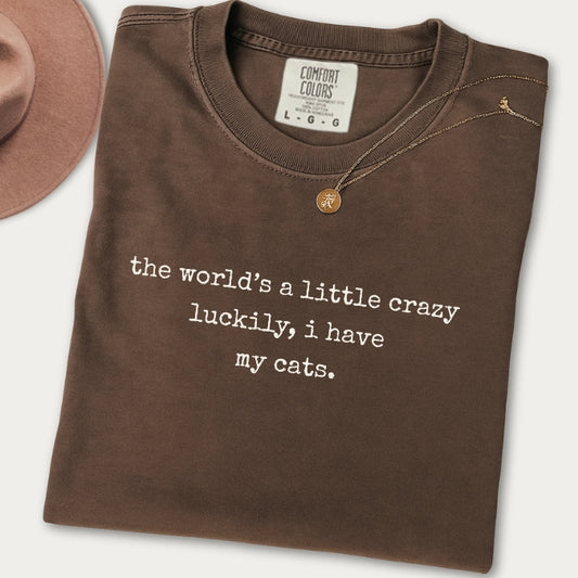 "The World's a Little Crazy, Luckily I Have My Cats" – Customizable Comfort Colors Tee for Dog & Cat Lovers