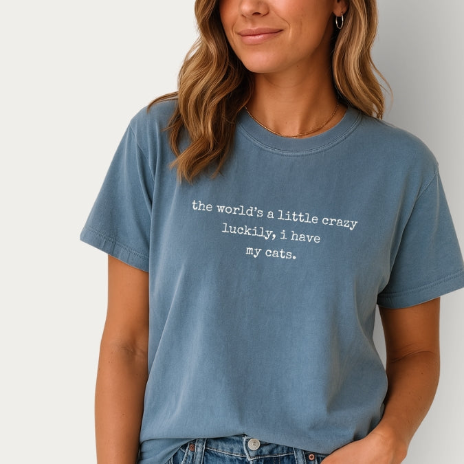 "The World's a Little Crazy, Luckily I Have My Cats" – Customizable Comfort Colors Tee for Dog & Cat Lovers